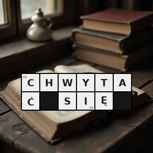 Hasło krzyżówkowe przytrzymywać - chwytać się – rozwiązanie, synonimy, podpowiedzi i definicje krzyżówkowe